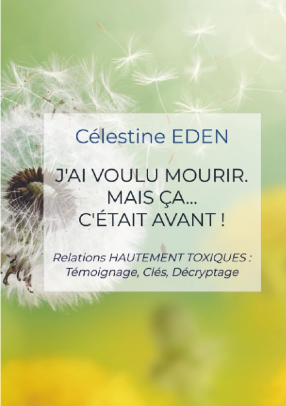 J'ai voulu mourir. Mais ça... C'était AVANT !: Relations HAUTEMENT TOXIQUES : Témoignage, Clés, Décryptage book