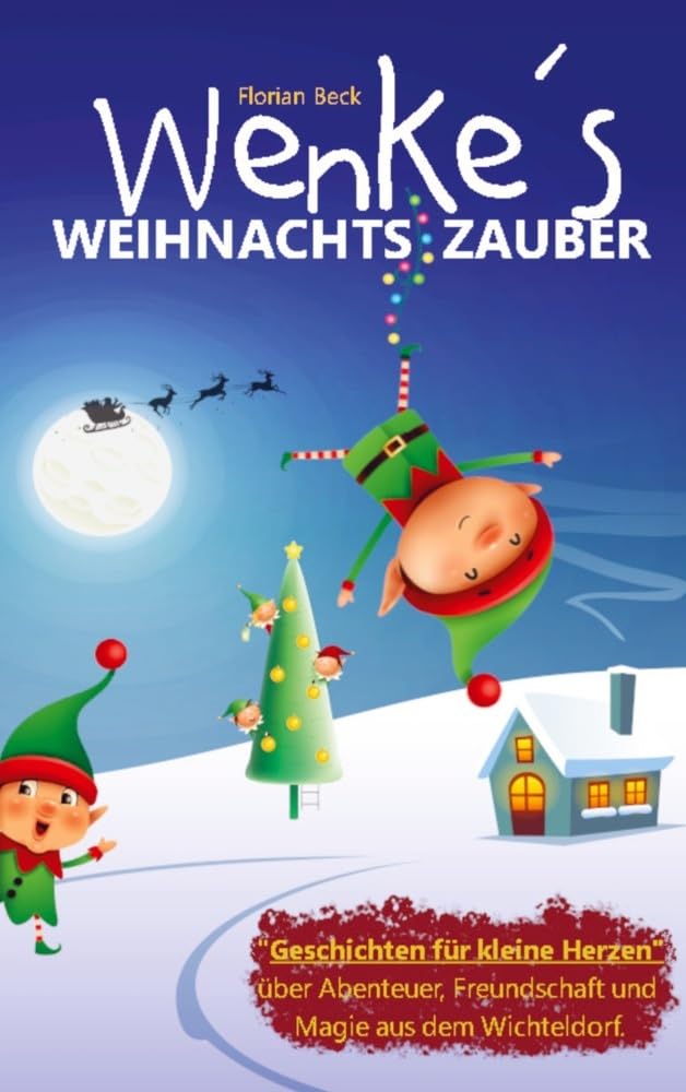 Wenkes Weihnachtszauber - Weihnachtsgeschichten für kleine Herzen über Abenteuer, Freundschaft und Magie aus dem Wichteldorf.: "24" ... - Weihnachtsgeschichten für Kinder Children's books