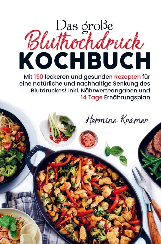 Das große Bluthochdruck Kochbuch für eine natürliche und nachhaltige Senkung des Blutdruckes!: Mit 150 leckeren und gesunden Rezepten inklusive ... Nährwerteangaben und 14 Tage Ernährungsplan Leisure, Home & Garden