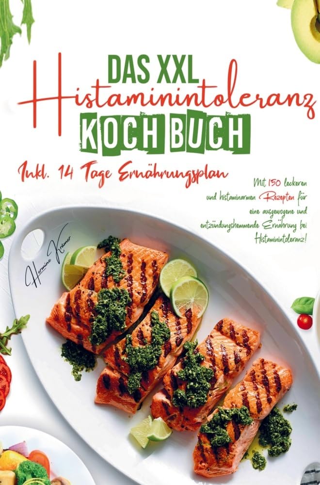 Das XXL Histaminintoleranz Kochbuch für eine ausgewogene und entzündungshemmende Ernährung bei Histaminintoleranz!: Mit 150 leckeren und histaminarmen ... 14 Tage Ernährungsplan und Ratgeberteil. Leisure, Home & Garden