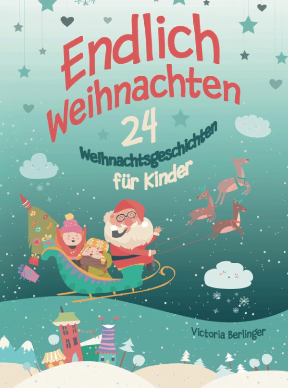 Adventskalenderbuch - 24 Weihnachtsgeschichten für Kinder - Endlich Weihnachten!: Ein Adventskalenderbuch mit 24 wunderschönen Weihnachtsgeschichten! ... Kurzgeschichten rund um Weihnachten. Children's books