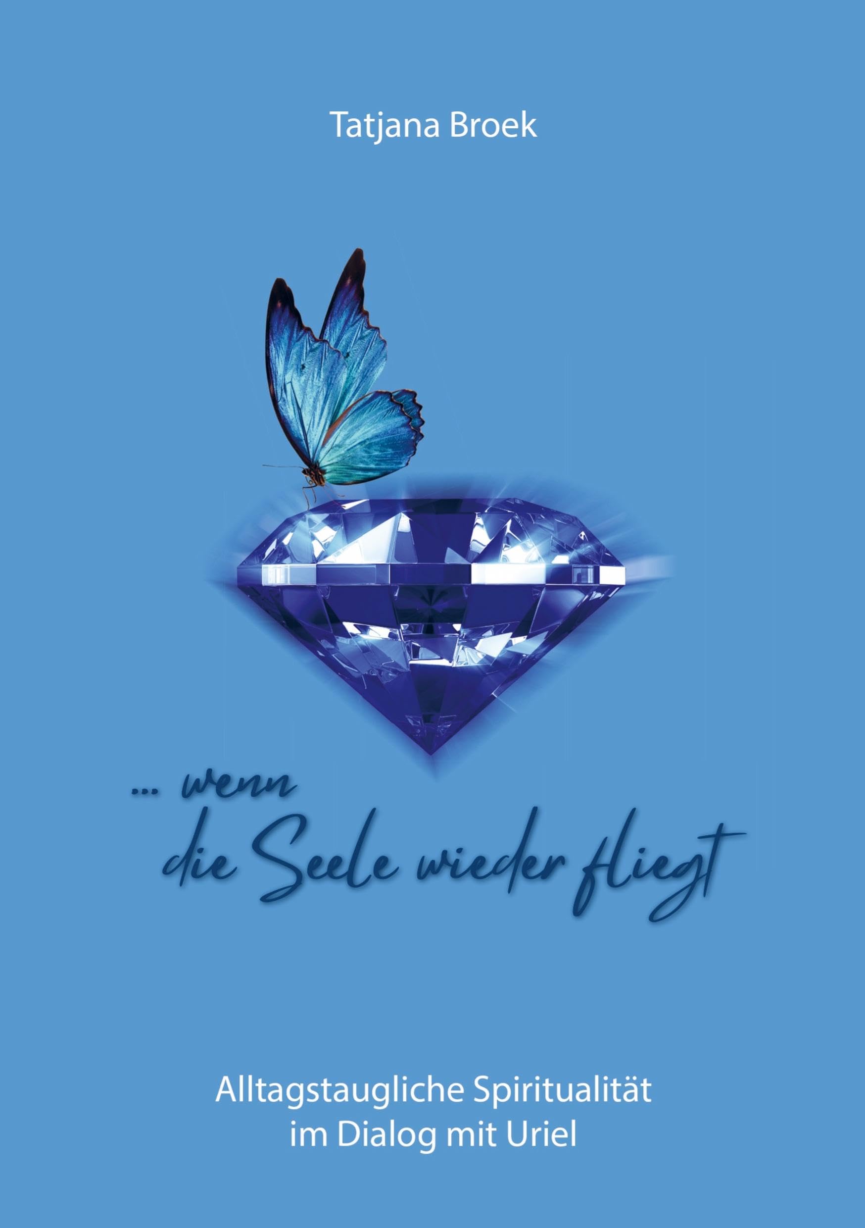 ... wenn die Seele wieder fliegt: Alltagstaugliche Spiritualität im Dialog mit Uriel Contemporary literature Books