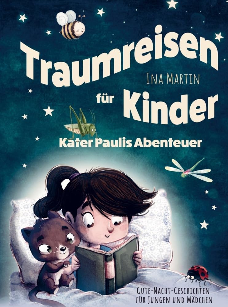 Gute-Nacht-Geschichten für Jungen und Mädchen. Traumreisen für Kinder: Kater Paulis Abenteuer.: Liebevolle Gute-Nacht-Geschichten zum Kuscheln, Einschlafen und Träumen. Novels & Short Stories