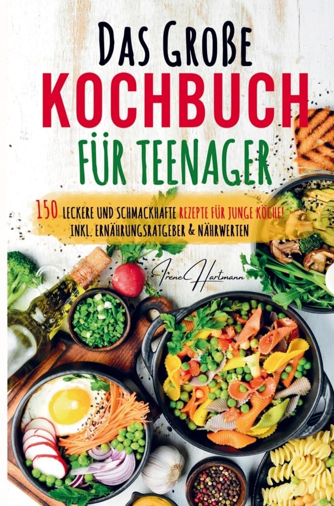 Das große Kochbuch für Teenager - Rezepte für junge Köche!: Kochbuch für Teenager mit den 150 leckersten Rezepten. Schritt für Schritt mit Spaß einfach gut kochen! Leisure, Home & Garden