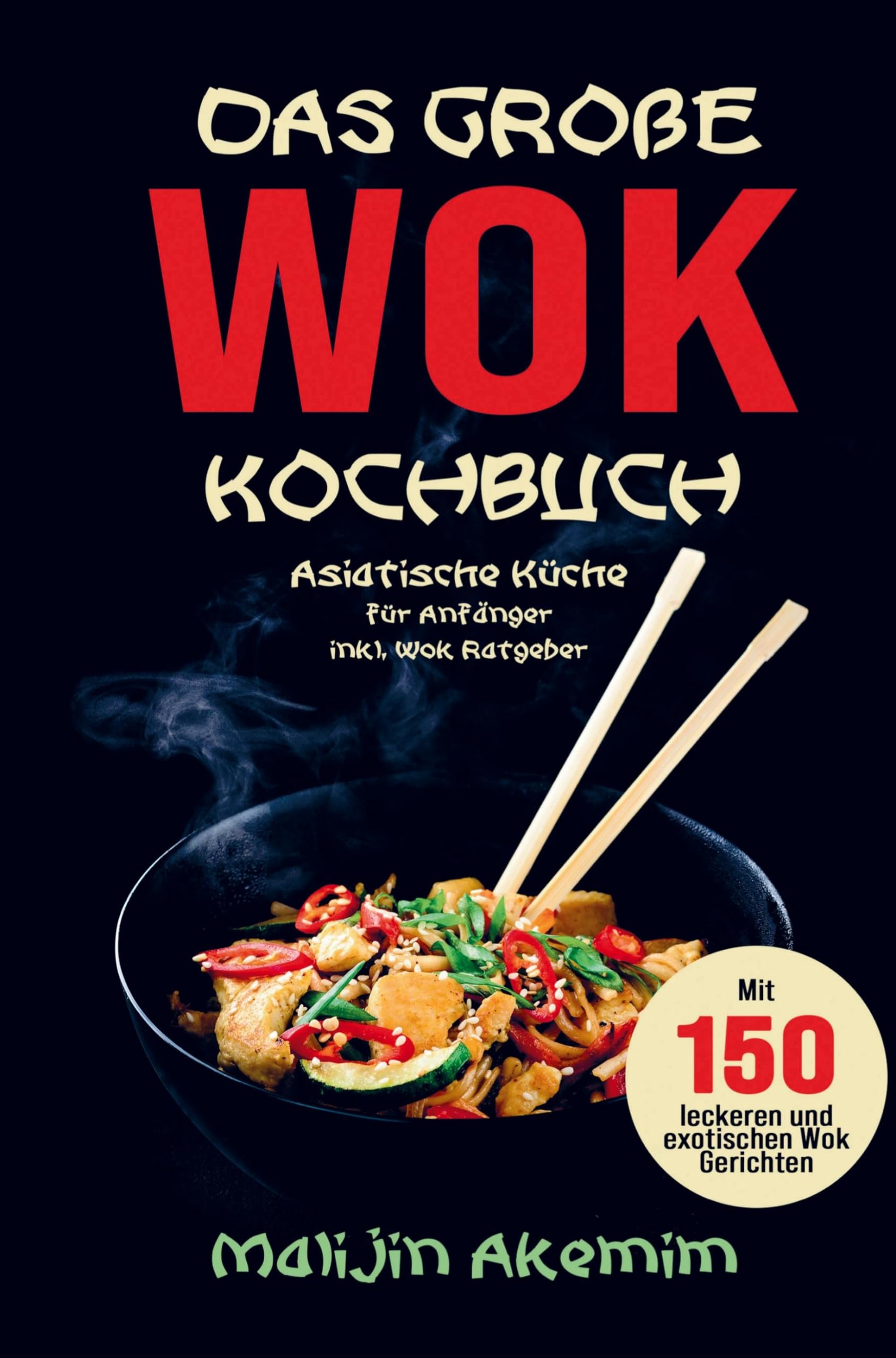 Das große WOK Kochbuch mit exotischen WOK Gerichten!: Asiatische Küche für Anfänger inklusive WOK Ratgeber, Nährwerteangaben und Zubereitungszeiten! Leisure, Home & Garden