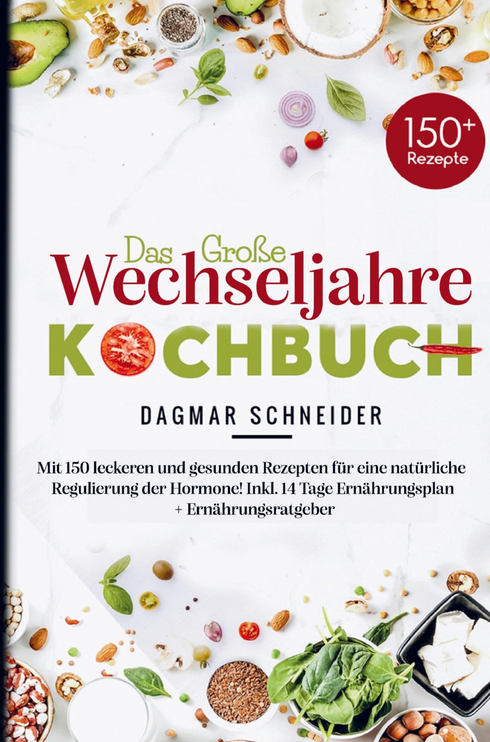 Das große Wechseljahre Kochbuch für eine natürliche Regulierung der Hormone!: Mit 150 leckeren und gesunden Rezepten! Inklusive 14 Tage Ernährungsplan, Nährwertangaben und Ernährungsratgeber. Leisure, Home & Garden