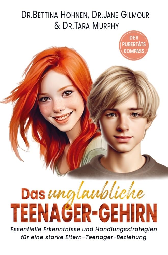 Das unglaubliche TEENAGER-GEHIRN - Essentielle Erkenntnisse und Handlungsstrategien für eine starke Eltern-Teenager-Beziehung Books