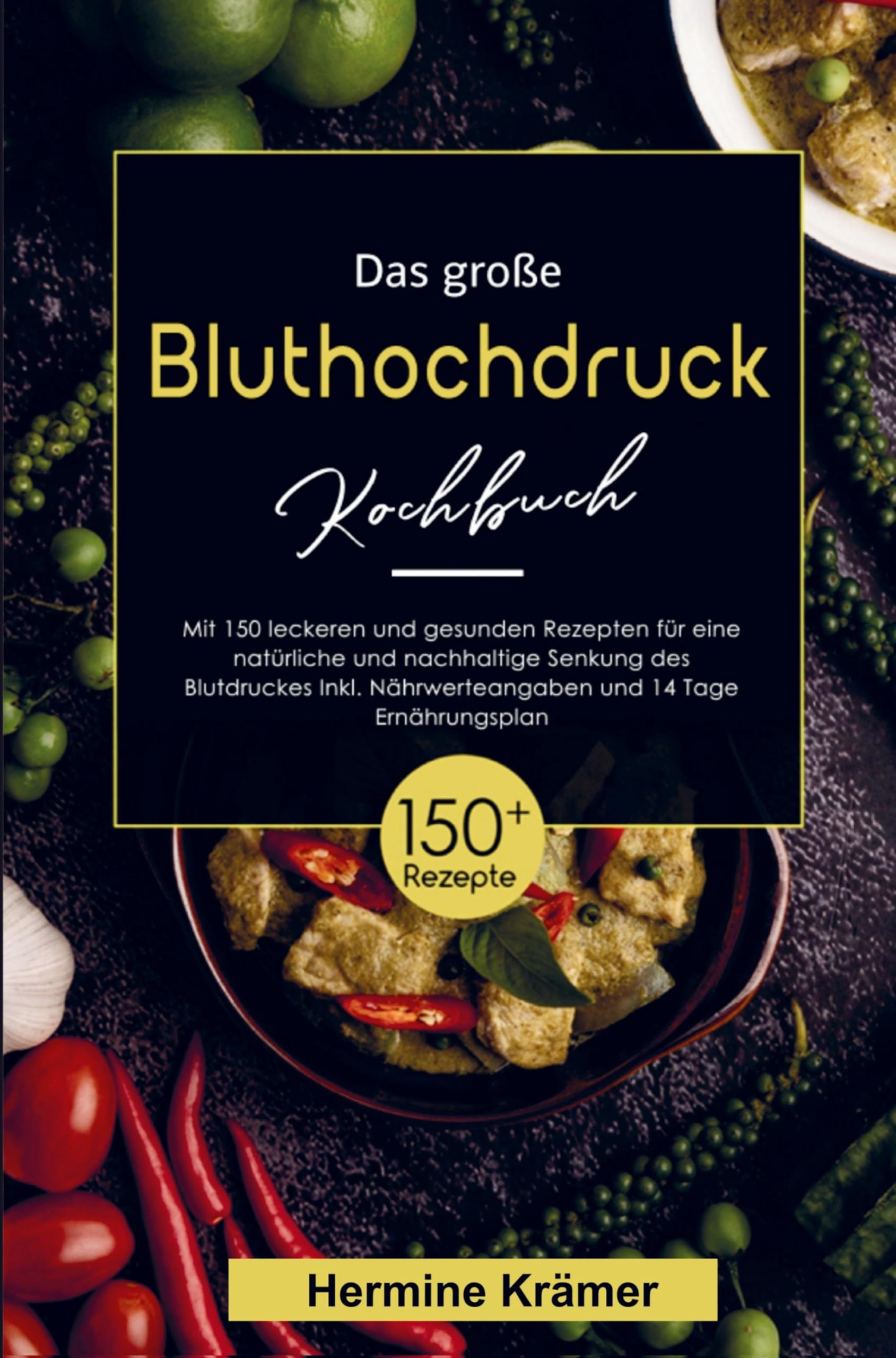 Das große Bluthochdruck Kochbuch- Natürliche und nachhaltige Senkung des Blutdruckes!: Inklusive Ratgeberteil, Nährwerteangaben und 14 Tage Ernährungsplan. Mit 150 leckeren und gesunden Rezepten. Leisure, Home & Garden
