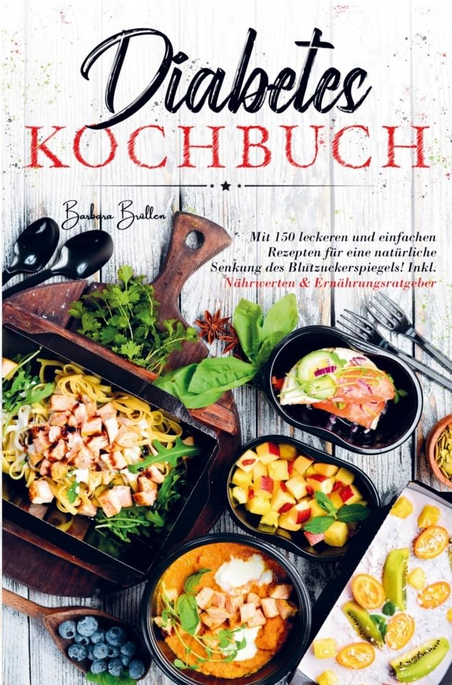 Diabetes Kochbuch für eine natürliche Senkung des Blutzuckerspiegels!: Das große Diabetes Kochbuch mit 150 leckeren und einfachen Rezepten! Inklusive Nährwerten und Ernährungsratgeber! Leisure, Home & Garden