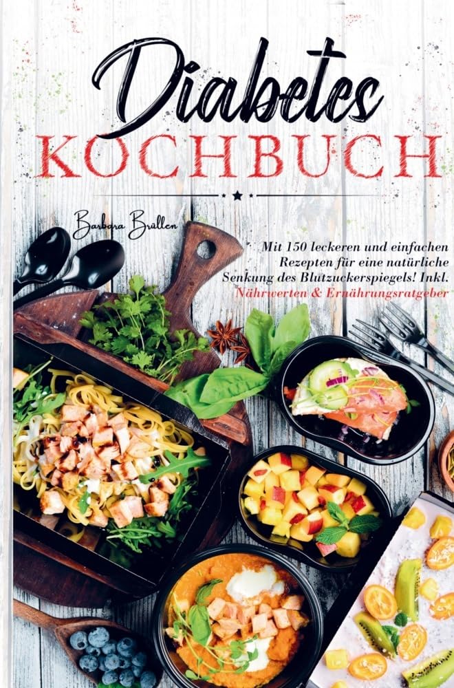 Diabetes Kochbuch für eine natürliche Senkung des Blutzuckerspiegels!: Das große Diabetes Kochbuch mit 150 leckeren und einfachen Rezepten! Inklusive Nährwerten und Ernährungsratgeber! Leisure, Home & Garden