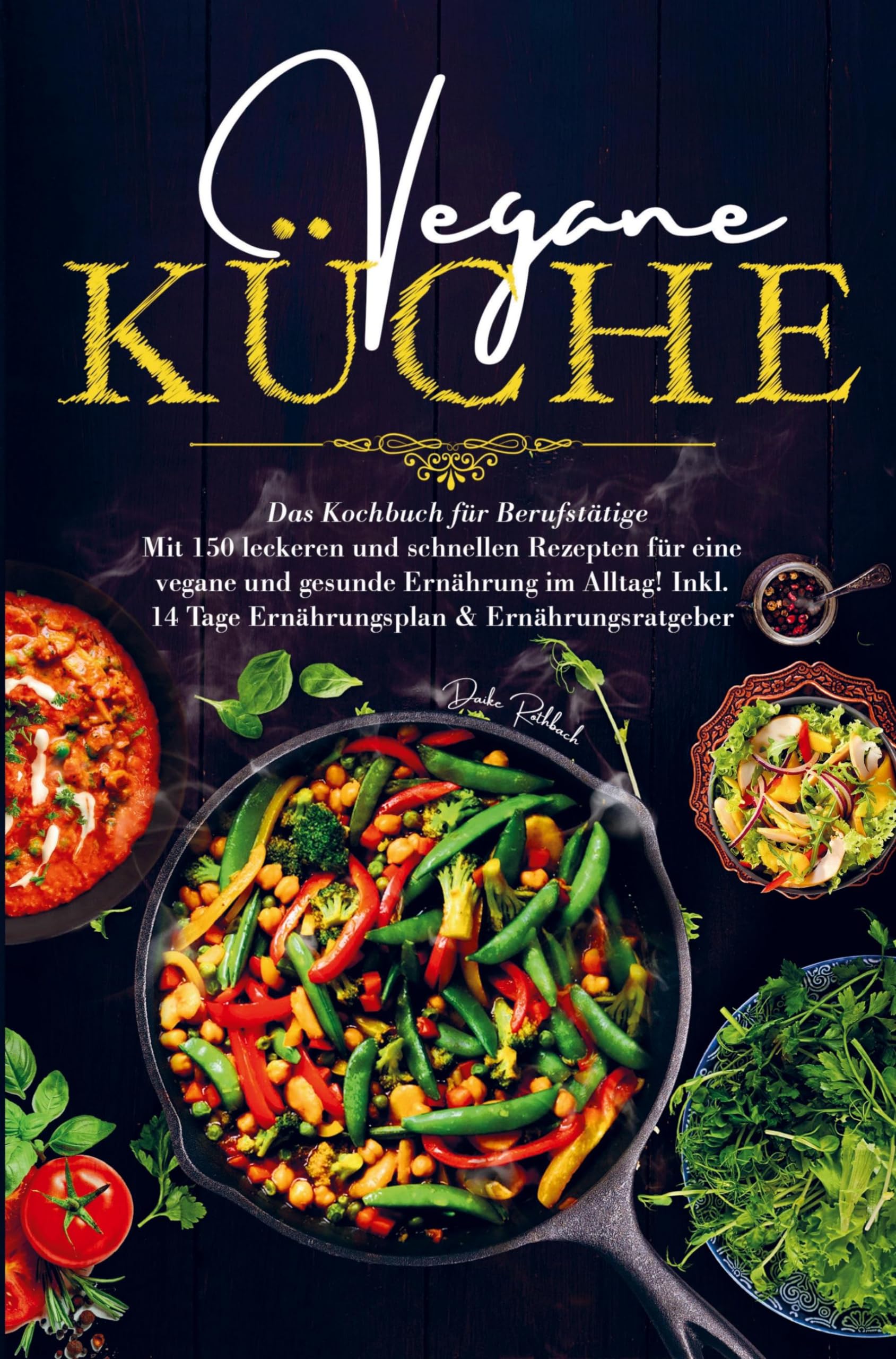 Vegane Küche für eine vegane und gesunde Ernährung im Alltag!: Das Kochbuch für Berufstätige mit 150 leckeren und schnellen Rezepten. Inklusive 14 Tage Ernährungsplan und Ernährungsratgeber. Leisure, Home & Garden