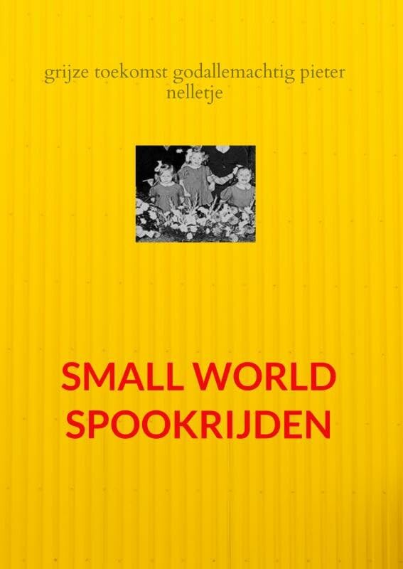 SMALL WORLD SPOOKRIJDEN: grijze toekomst godallemachtig Poetry