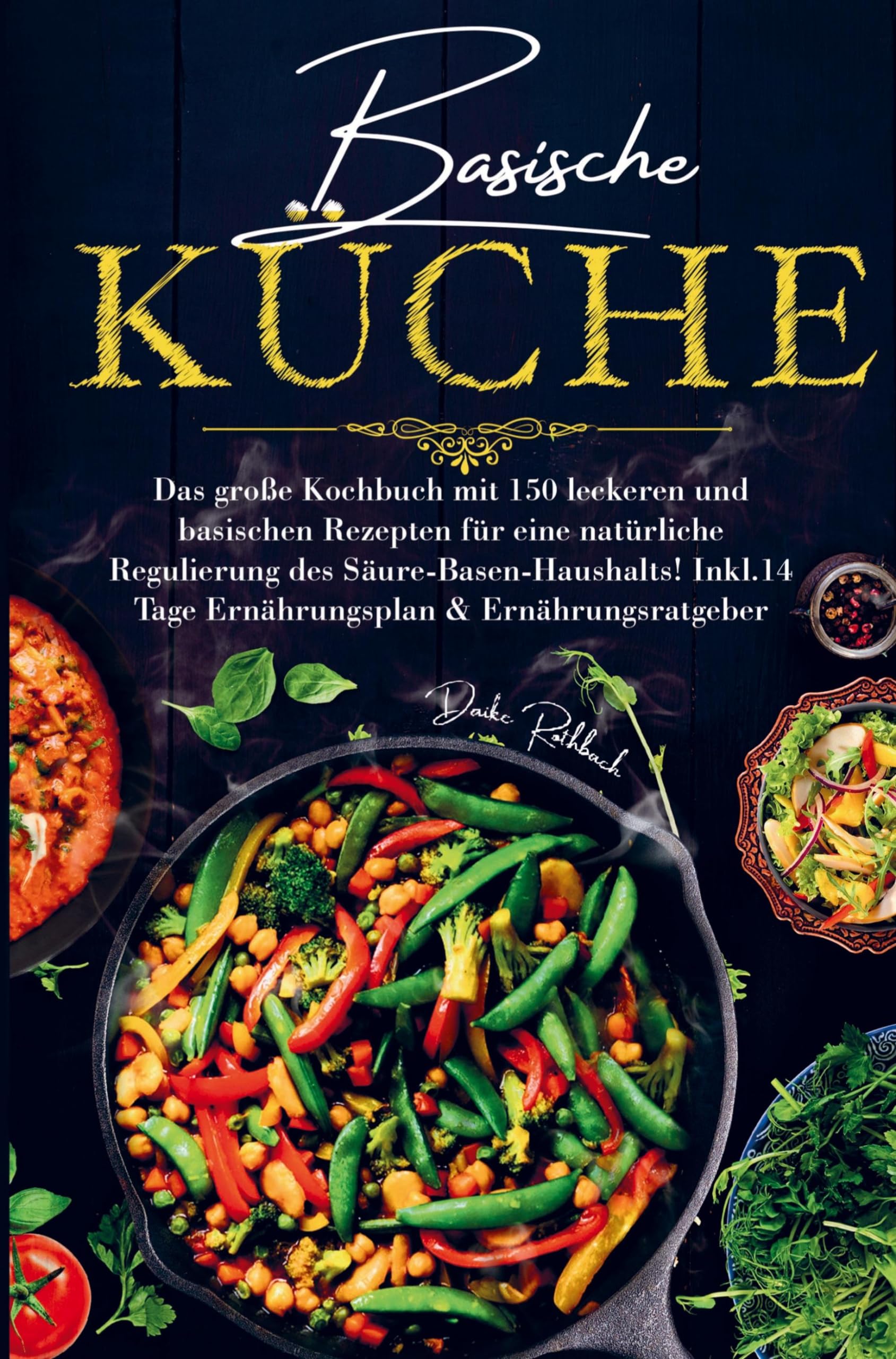 Basische Küche für eine natürliche Regulierung des Säure-Basen-Haushalts!: Das große Kochbuch mit 150 leckeren und basischen Rezepten inklusive 14 Tage Ernährungsplan und Ernährungsratgeber. Leisure, Home & Garden