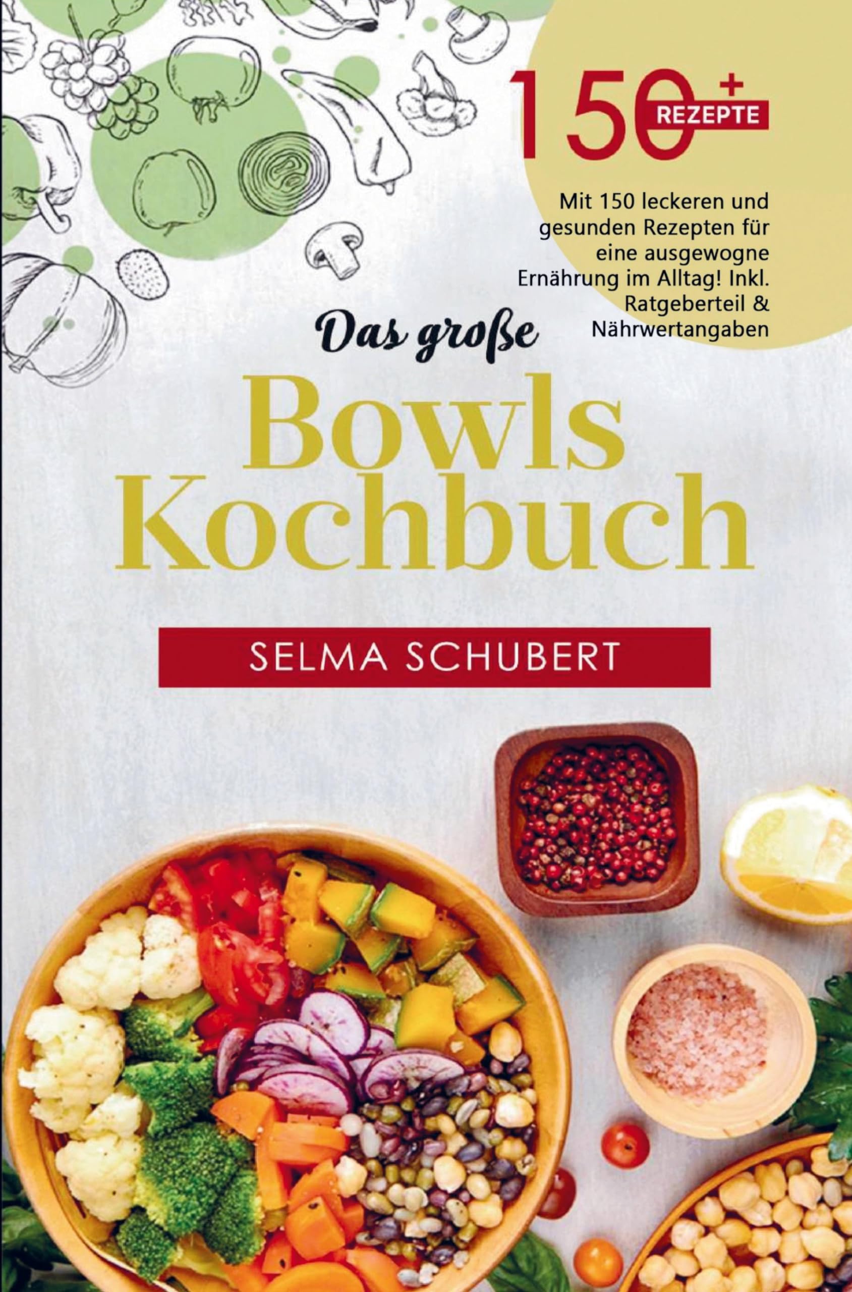 Das große Bowls Kochbuch mit 150 leckeren und gesunden Rezepten!: Für eine ausgewogene Ernährung im Alltag inklusive Bowl Baukasten und Nährwertangaben! Leisure, Home & Garden