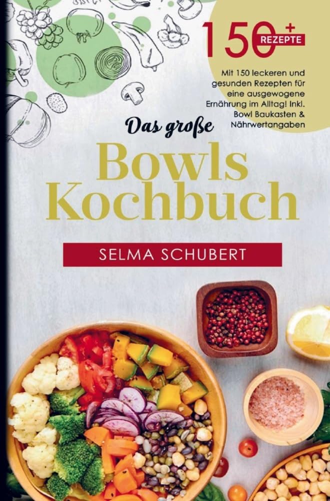 Das große Bowls Kochbuch mit 150 leckeren und gesunden Rezepten!: Für eine ausgewogene Ernährung im Alltag inklusive Bowl Baukasten und Nährwertangaben! Leisure, Home & Garden