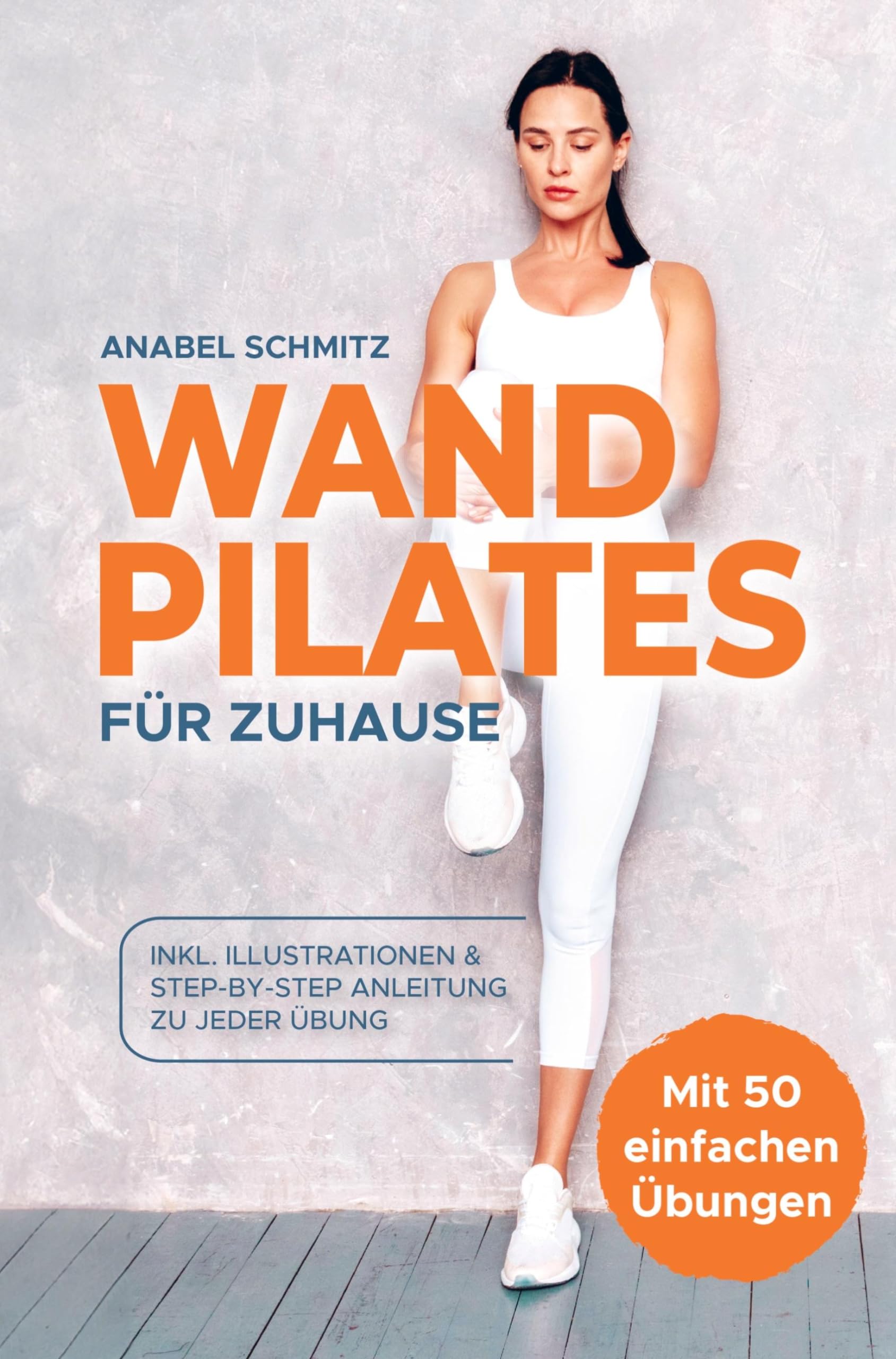 WAND PILATES für Zuhause: Mit 50 effektiven & illustrierten Übungen fit, gesund und schlank dank Wand Pilates - Inkl. Step-By-Step Anleitung Health, Nutrition & Fitness