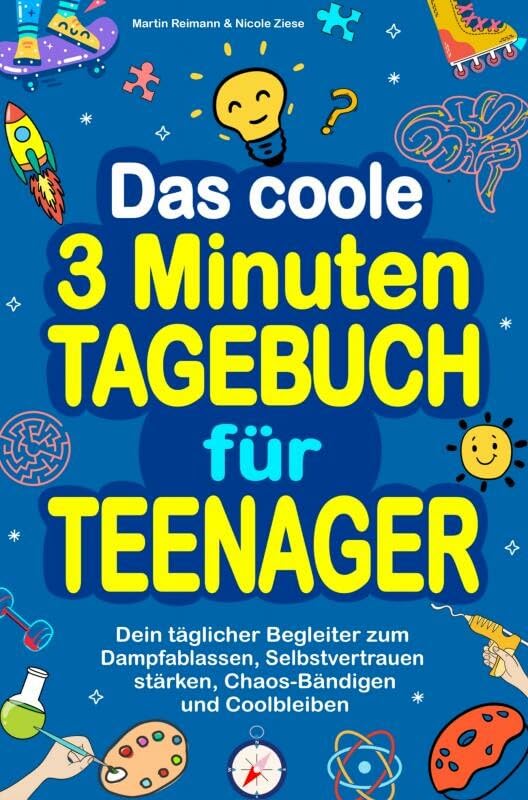 Das coole 3 Minuten-Tagebuch für Teenager: Dein täglicher Begleiter zum Dampfablassen, Selbstvertrauen stärken, Chaos-Bändigen und Coolbleiben Young adult books
