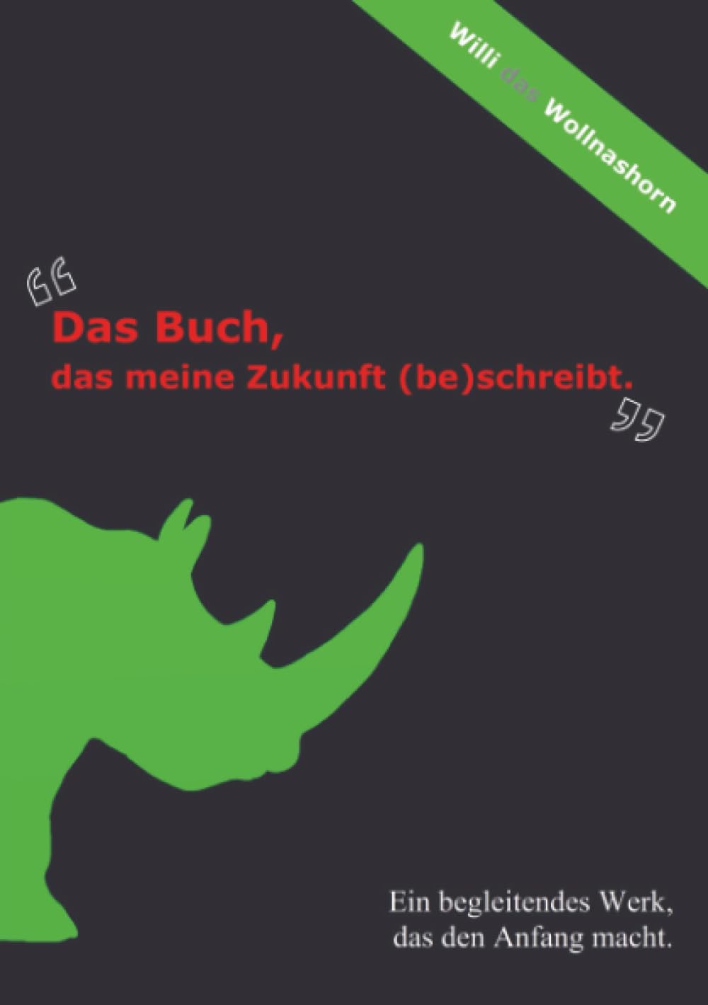 Das Buch, das meine Zukunft (be)schreibt.: Ein begleitendes Werk, das den Anfang macht. Contemporary literature