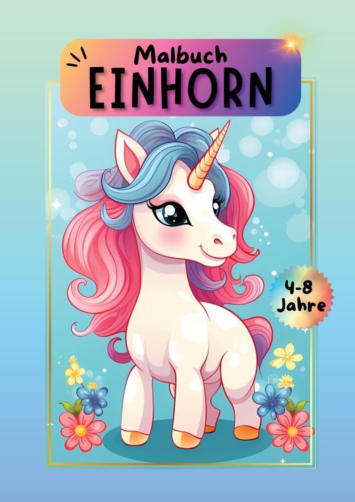 Einhorn Malbuch: Das große Malabenteuer für kleine Künstler ab 4 Jahren. Malbuch Einhorn Mädchen. Novels & Short Stories