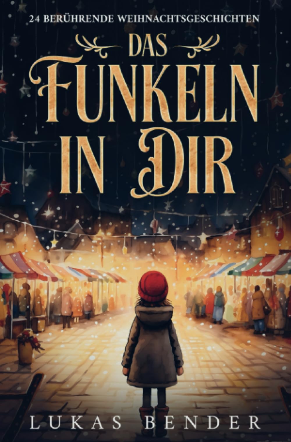 Das Funkeln in Dir. 24 berührende Weihnachtsgeschichten über Liebe, Hoffnung, Mitgefühl und Dankbarkeit zum Lesen und Vorlesen in der Weihnachtszeit Contemporary literature