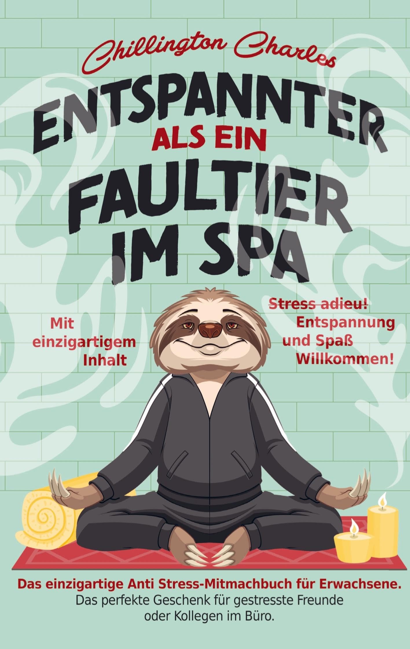 Entspannter als ein Faultier im Spa: Stress adieu! Entspannung und Spaß Willkommen! Das einzigartige Anti Stress-Mitmachbuch für Erwachsene. Psychology