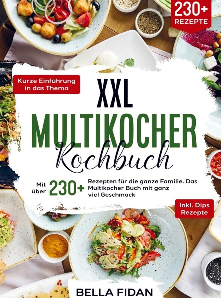 XXL Multikocher Kochbuch: Mit über 230+ Rezepten für die ganze Familie. Das Multikocher Buch mit ganz viel Geschmack. Inklusive leckere Dips Rezepte Leisure, Home & Garden