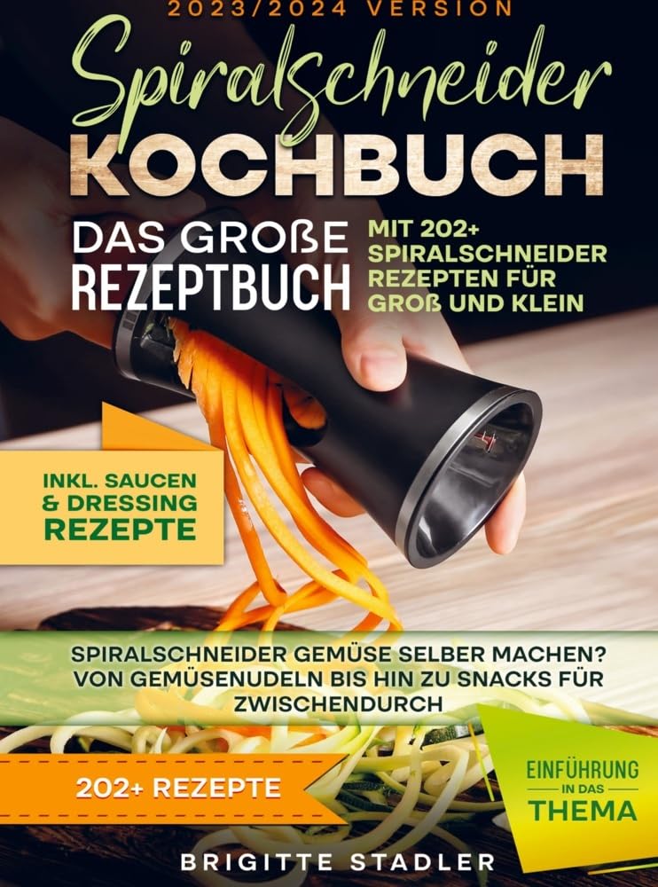Spiralschneider Kochbuch - Das große Rezeptbuch mit 202+ Spiralschneider Rezepten für Groß und Klein: Spiralschneider Gemüse selber machen? Von Gemüsenudeln bis hin zu Snacks für zwischendurch Leisure, Home & Garden