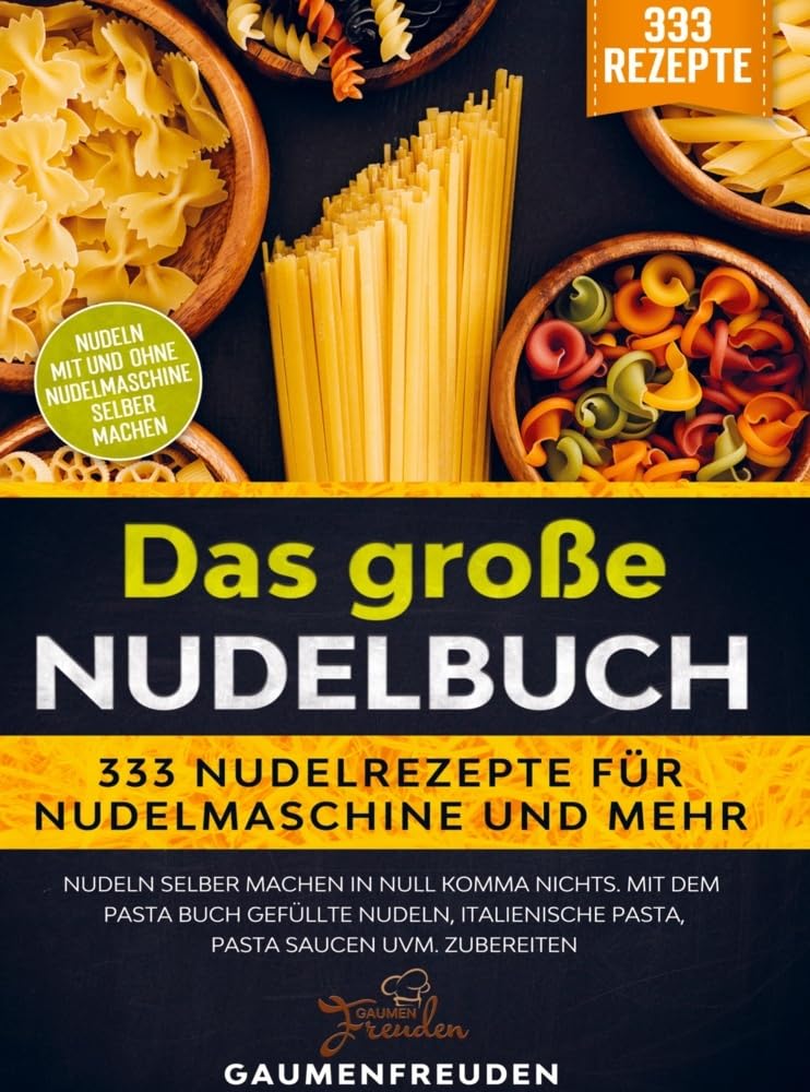 Das große Nudelbuch - 333 Nudelrezepte für Nudelmaschine und mehr: Nudeln selber machen in null Komma nichts. Mit dem Pasta Buch gefüllte Nudeln, italienische Pasta, Pasta Saucen uvm. zubereiten Leisure, Home & Garden