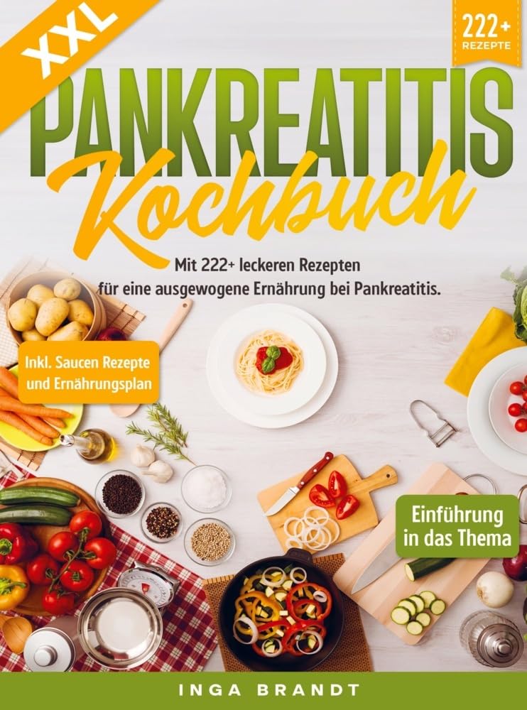 XXL Pankreatitis Kochbuch: Mit 222+ leckeren Rezepten für eine ausgewogene Ernährung bei Pankreatitis. Inkl. Saucen Rezepte und Ernährungsplan Leisure, Home & Garden
