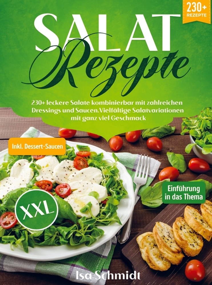 Salat Rezepte XXL: 230+ leckere Salate kombinierbar mit zahlreichen Dressings und Saucen. Vielfältige Salatvariationen mit ganz viel Geschmack Leisure, Home & Garden