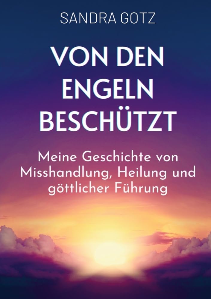 Von den Engeln beschützt: Meine Geschichte von Misshandlung, Heilung und göttlicher Führung Personalities