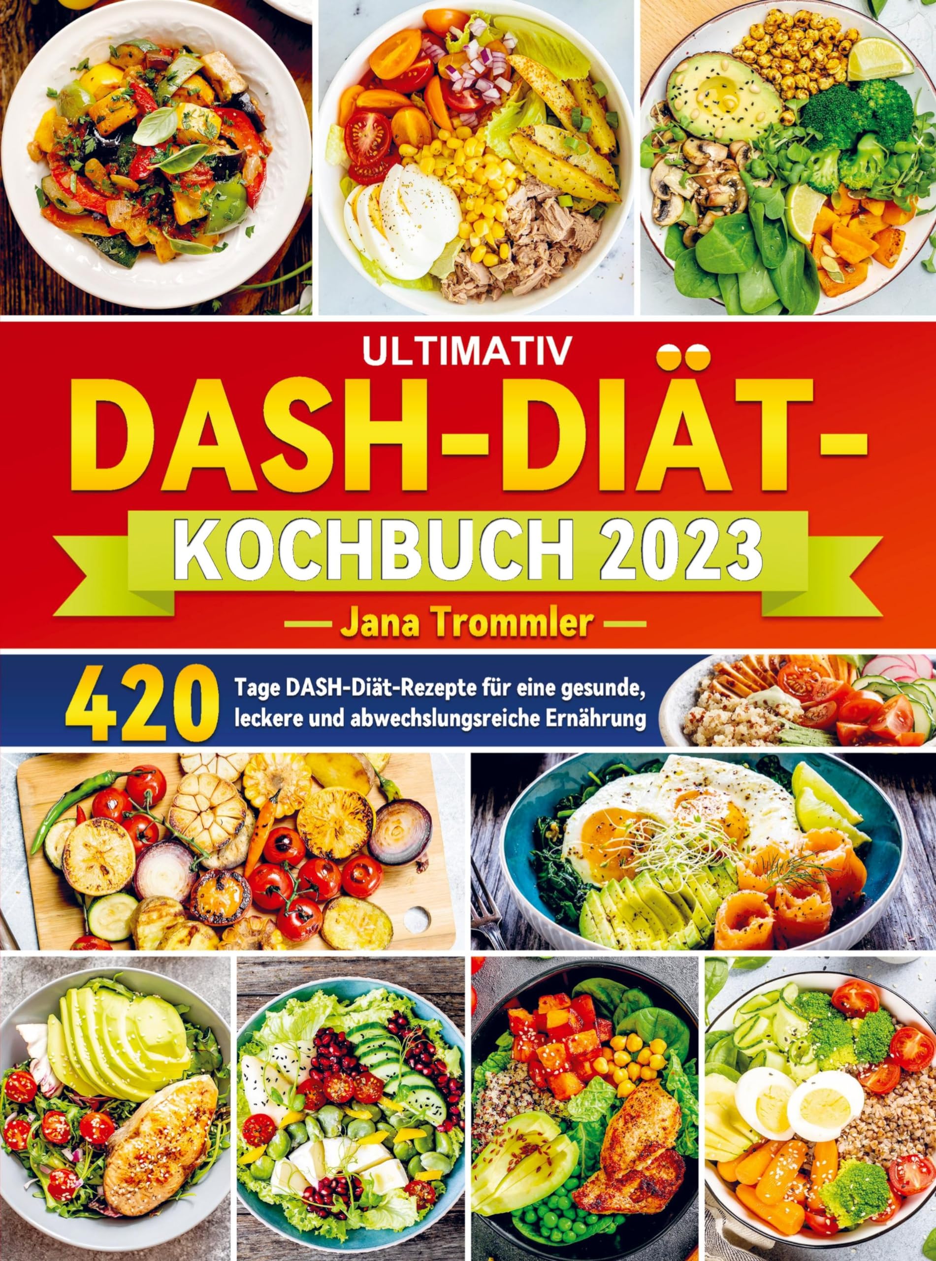 Ultimativ DASH-Diät-Kochbuch 2023: 420 Tage DASH-Diät-Rezepte für eine gesunde, leckere und abwechslungsreiche Ernährung Leisure, Home & Garden