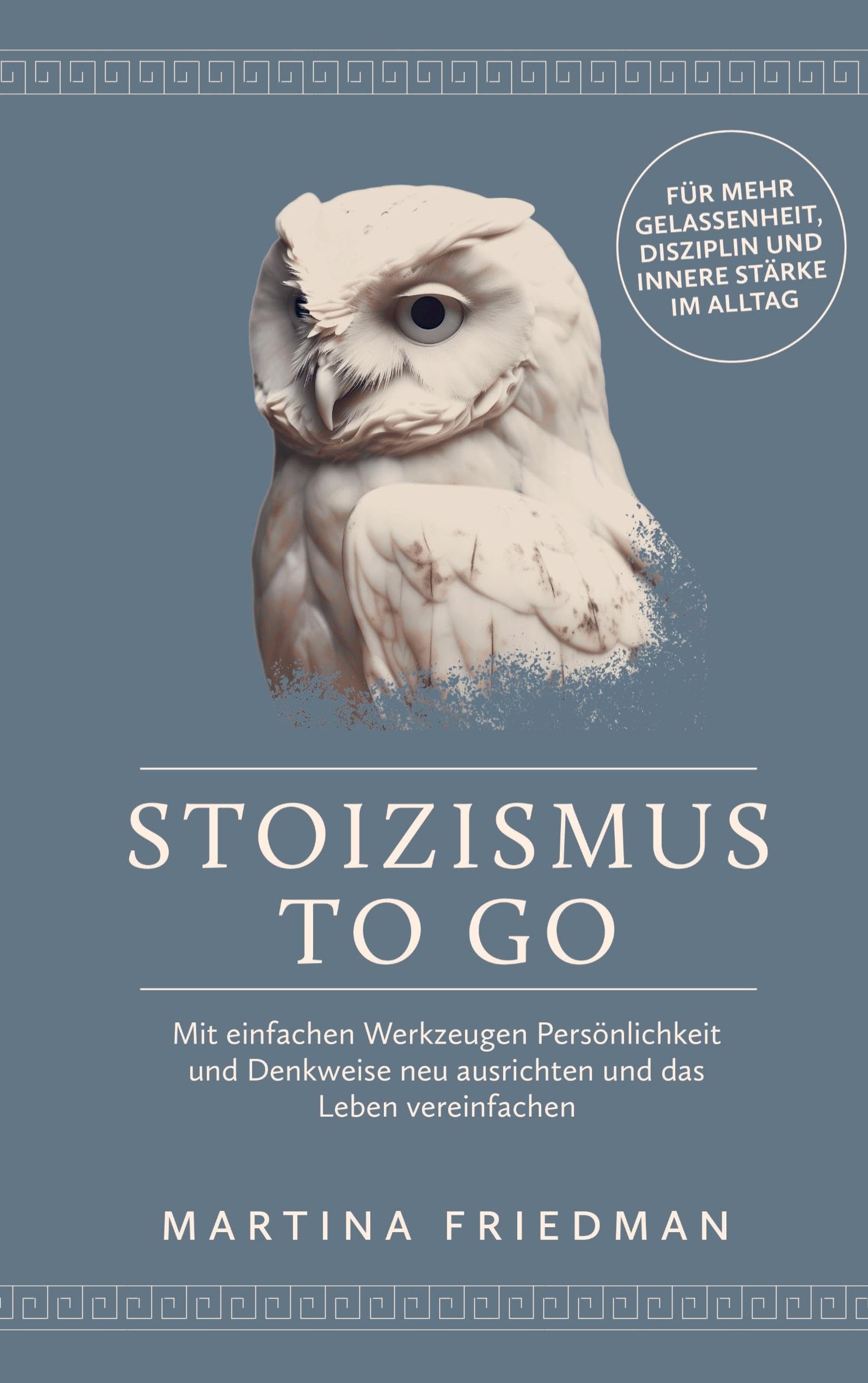 Stoizismus to go: Mit einfachen Werkzeugen Persönlichkeit und Denkweise neu ausrichten und das Leben vereinfachen - für mehr Gelassenheit, Disziplin und innere Stärke i Philosophy