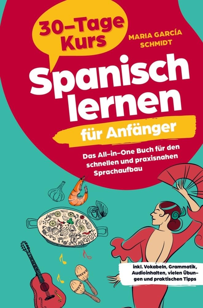 Spanisch lernen für Anfänger: 30-Tage-Kurs - Das All-in-One Buch für den schnellen und praxisnahen Sprachaufbau: inkl. Vokabeln, Grammatik, Audioinhalten, vielen Übungen und praktischen Tipps Study Guides