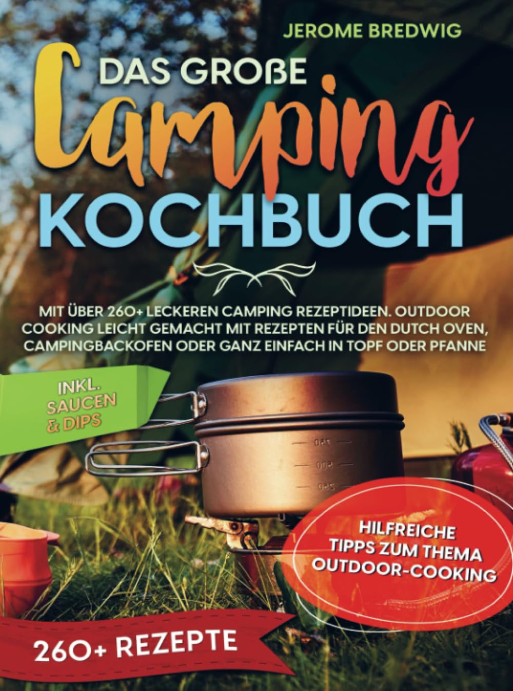Das große Camping Kochbuch: Mit über 260+ leckeren Camping Rezeptideen. Outdoor cooking leicht gemacht mit Rezepten für den Dutch Oven, Campingbackofen oder ganz einfach in Topf Leisure, Home & Garden