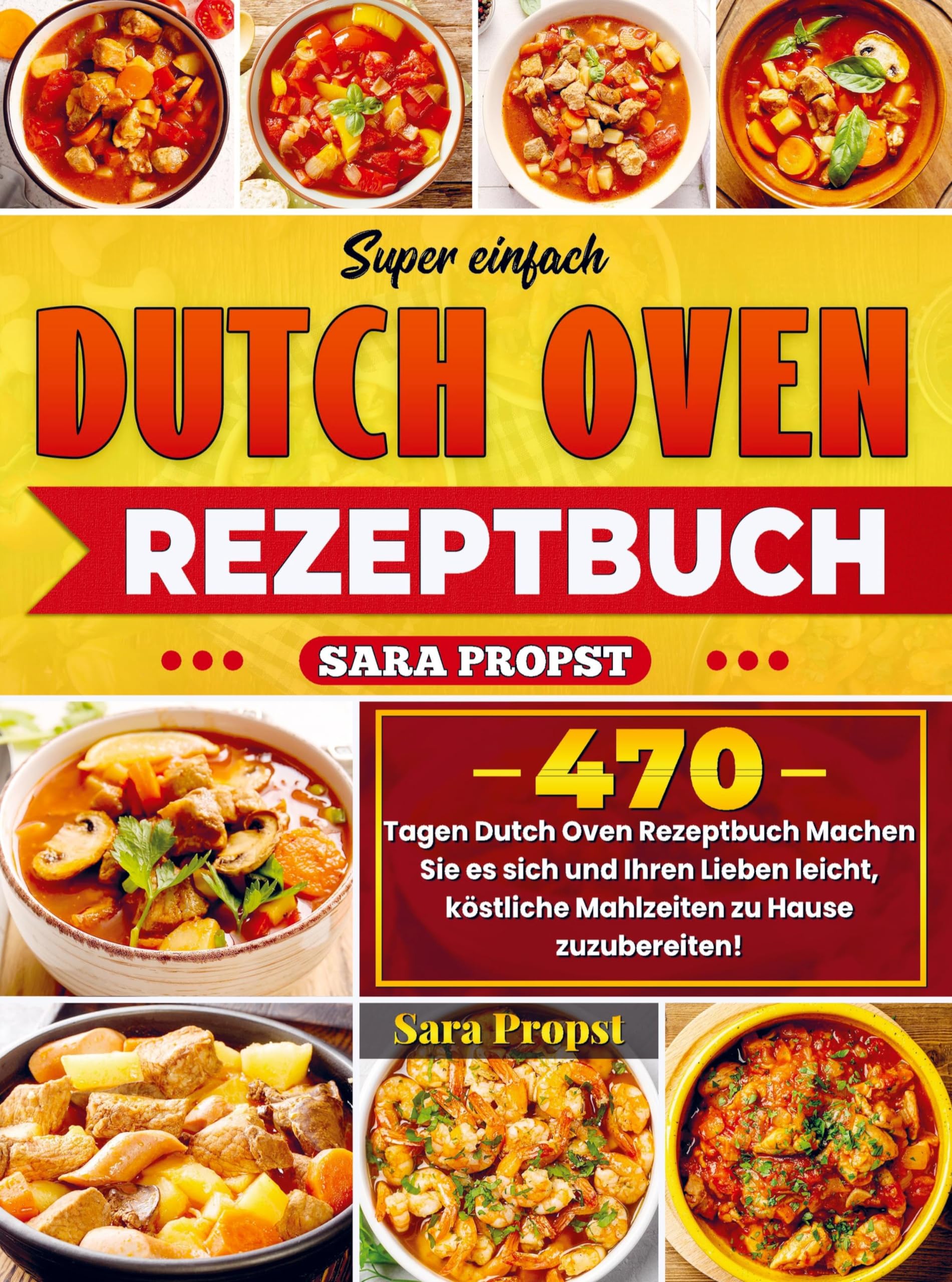 Super einfach Dutch Oven Rezeptbuch: 470 Tagen Dutch Oven Rezeptbuch Machen Sie es sich und Ihren Lieben leicht, köstliche Mahlzeiten zu Hause zuzubereiten! Leisure, Home & Garden