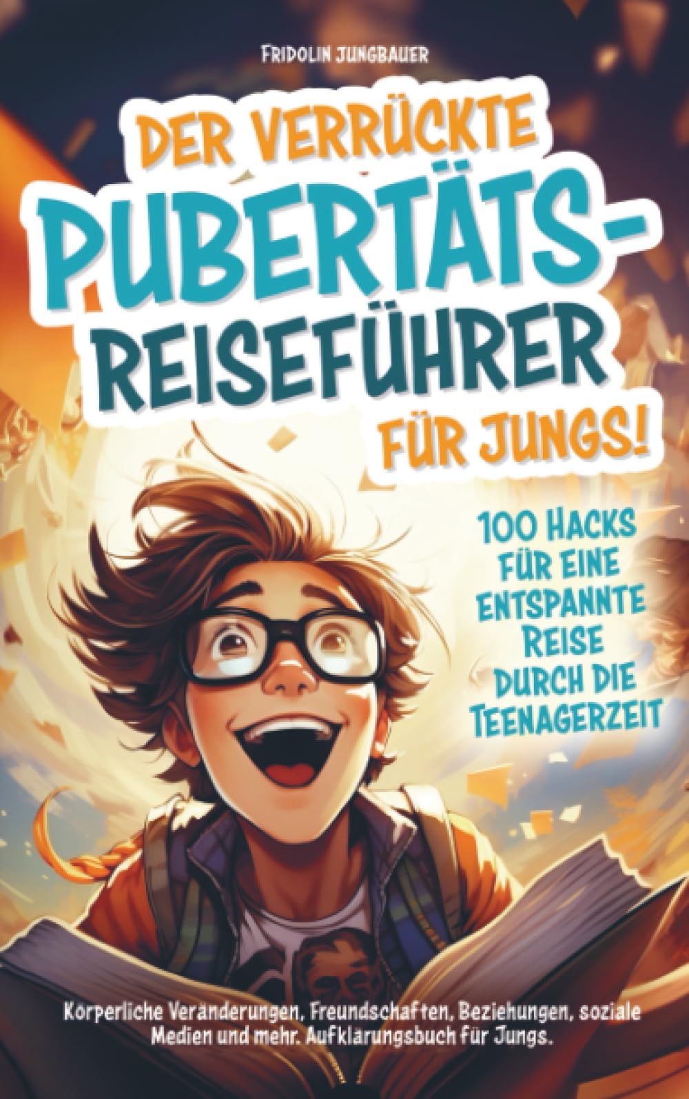 Der verrückte Pubertäts-Reiseführer für Jungs! 100 Hacks für eine entspannte Reise durch die Teenagerzeit. Young adult books