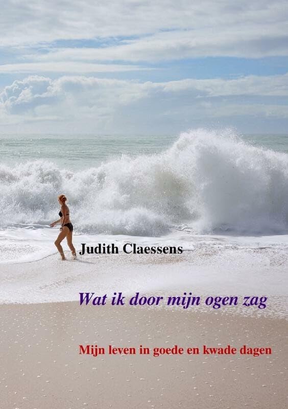 Wat ik door mijn ogen zag: Mijn leven in goede en kwade dagen Poetry