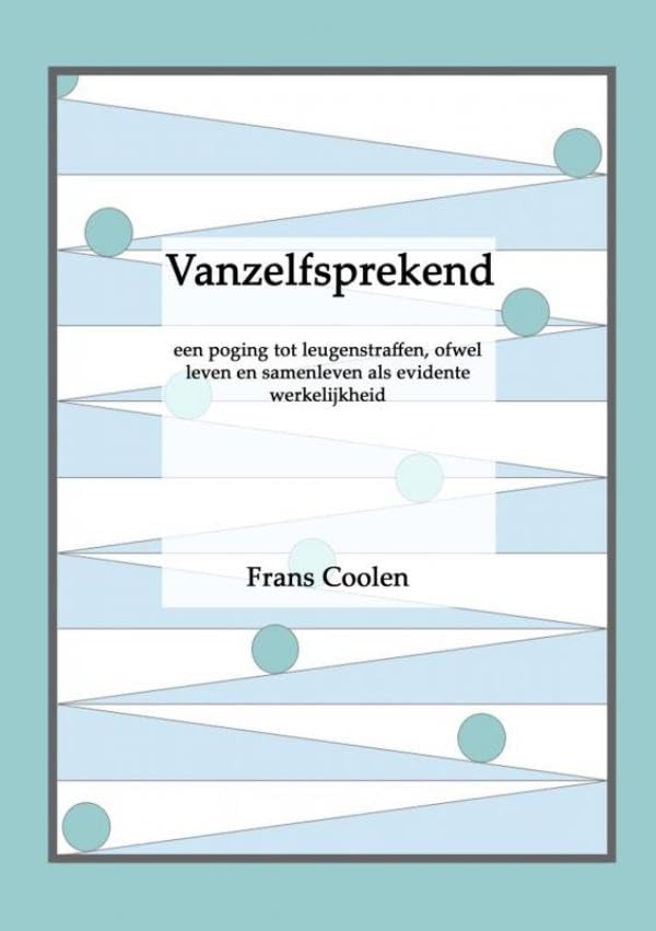 Vanzelfsprekend: een poging tot leugenstraffen, ofwel leven en samenleven als evidente werkelijkheid Business & Technology