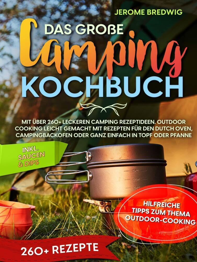 Das große Camping Kochbuch: Mit über 260+ leckeren Camping Rezeptideen. Outdoor cooking leicht gemacht mit Rezepten für den Dutch Oven, Campingbackofen oder ganz einfach in Topf Leisure, Home & Garden