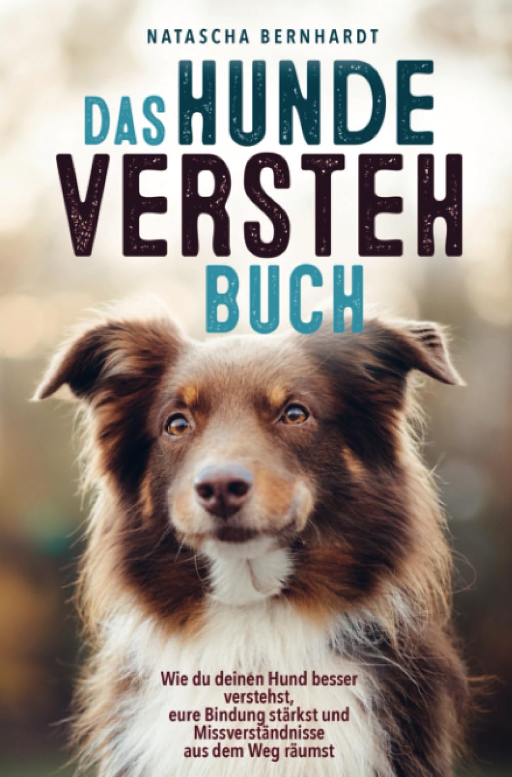Das Hunde-Versteh-Buch: Wie du deinen Hund besser verstehst, eure Bindung stärkst und Missverständnisse aus dem Weg räumst Pets