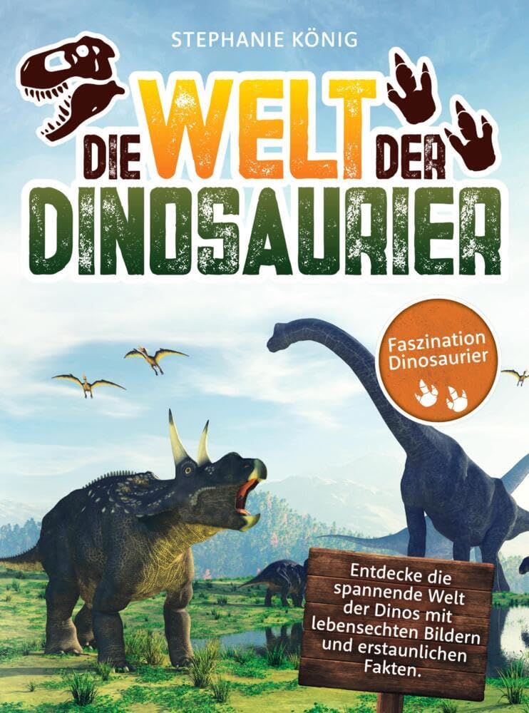 Die Welt der Dinosaurier - Das große Kinderbuch der Urzeitriesen: Entdecke die spannende Welt der Dinos mit lebensechten Bildern und erstaunlichen Fakten. Novels & Short Stories