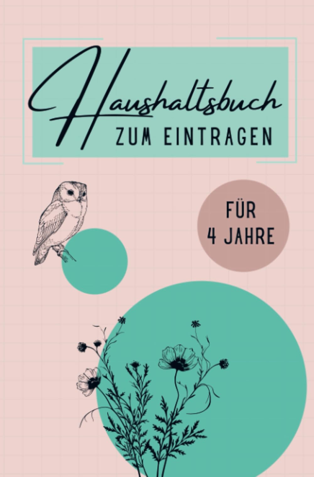 Haushaltsbuch XXL für 4 Jahre: Budgetbuch für Frauen- undatiert, A5, 104 Seiten. Der perfekte Organizer für alle Einnahmen & Ausgaben. Business, Finance & Career