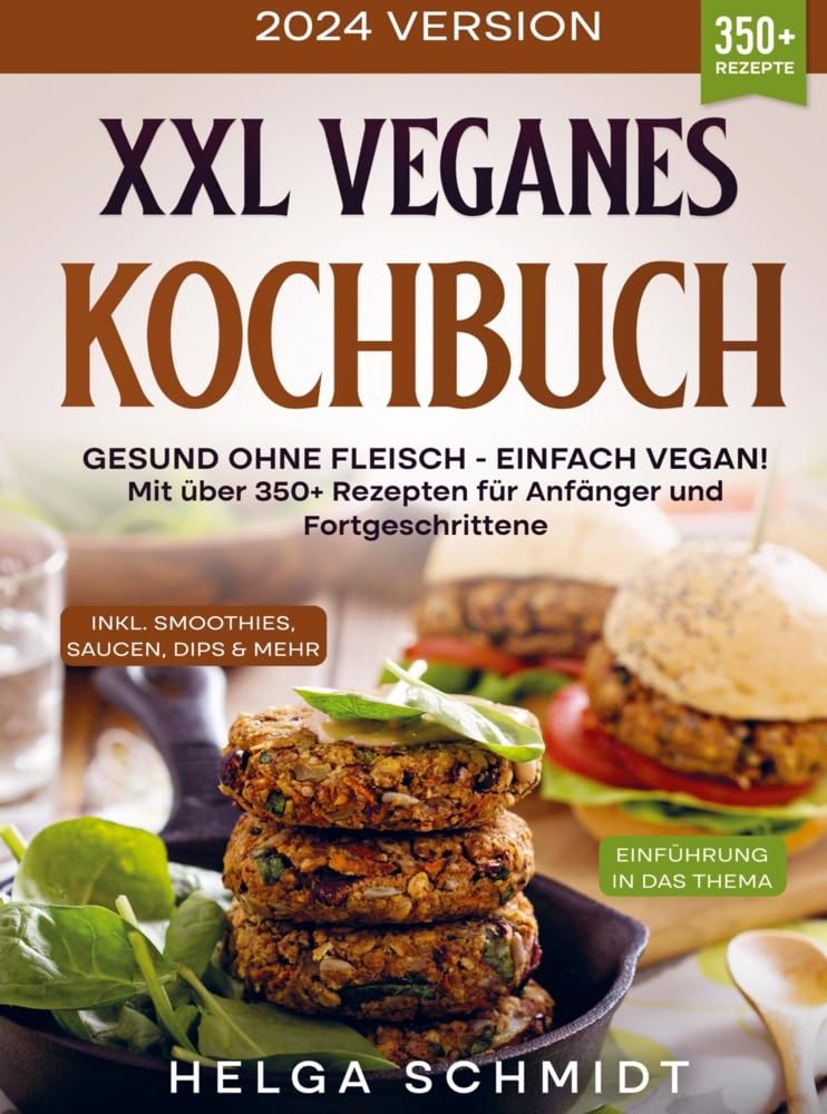 XXL Veganes Kochbuch: Gesund ohne Fleisch - Einfach Vegan! Mit über 350+ Rezepten für Anfänger und Fortgeschrittene Leisure, Home & Garden