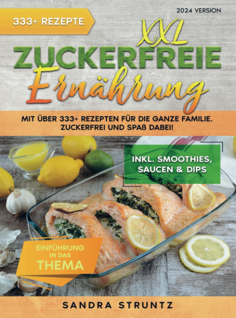 XXL Zuckerfreie Ernährung: Mit über 333+ Rezepten für die ganze Familie. Zuckerfrei und Spaß dabei! Inkl. Smoothies, Saucen uvm. Leisure, Home & Garden