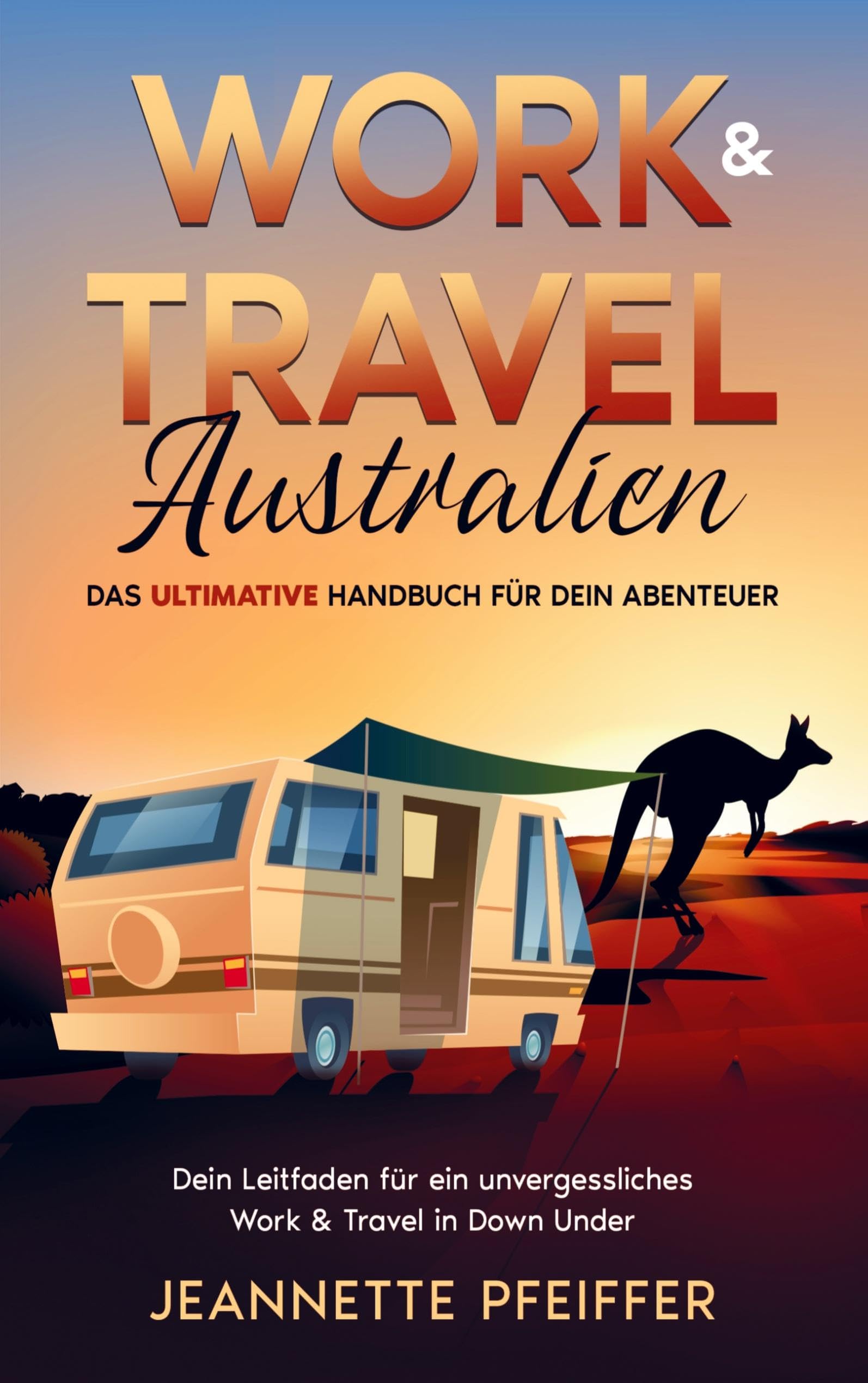 Work & Travel Australien: Das ultimative Handbuch für dein Abenteuer - Dein Leitfaden für ein unvergessliches Work & Travel in Down Under Leisure, Home & Garden