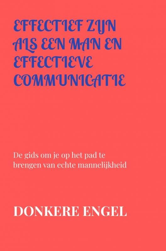 effectief zijn als een man en effectieve communicatie: De gids om je op het pad te brengen van echte mannelijkheid Philosophy