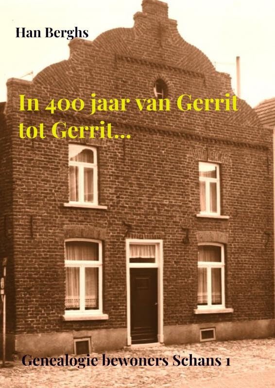 In 400 jaar van Gerrit tot Gerrit...: Genealogie bewoners Schans 1 Arcen Politics & History