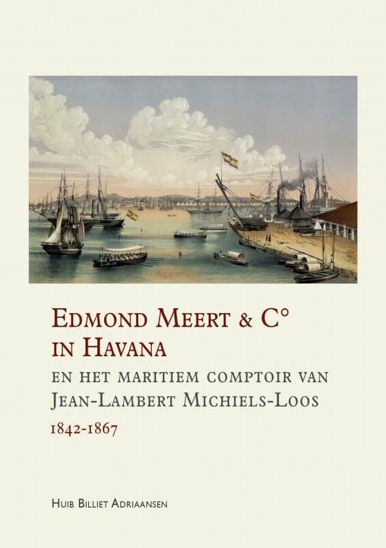 Edmond Meert & C° in Havana en het maritiem comptoir van Jean-Lambert Michiels-Loos 1842-1867 Politics & History