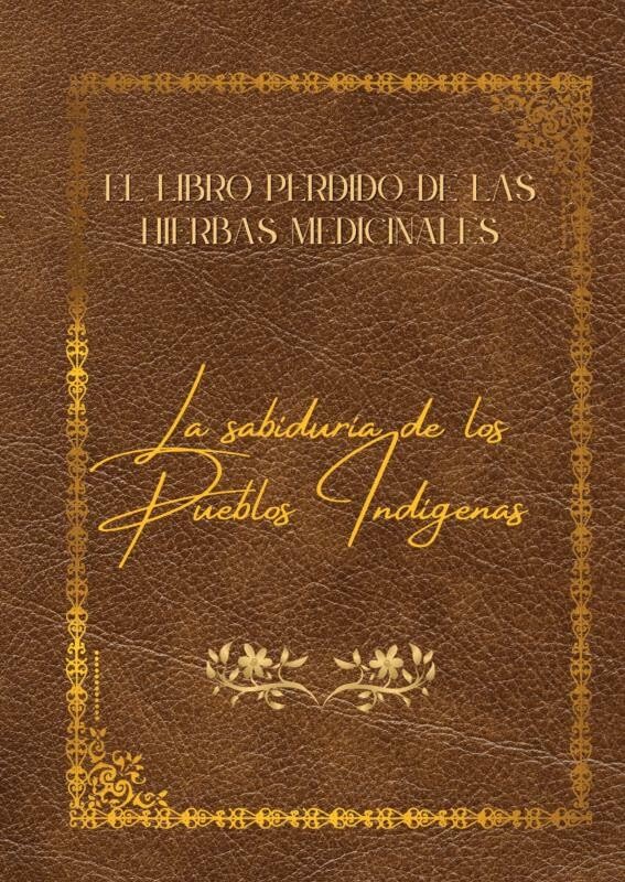 El Libro perdido de Las Hierbas Medicinales: La sabiduria de los Pueblos Indígenas Health, Nutrition & Fitness